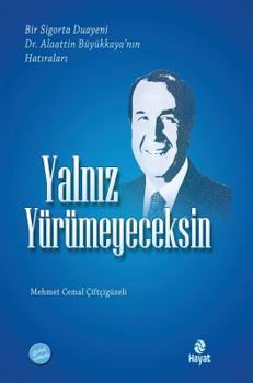 Hardcover Yalniz Yurumeyeceksin: Bir sigorta Duayeni Alaattin BUYUKKAYA'nin Hatiralari [Turkish] Book