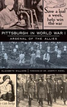 Hardcover Pittsburgh in World War I: Arsenal of the Allies Book