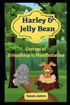 Paperback Harley & Jelly Bean - Carrots of Friendship & Manifestation: A Children's Book With An Adult Message Book