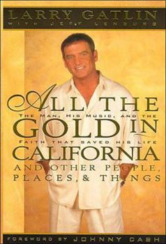 Hardcover All the Gold in California: And Other Places, People and Things; A Country Music Superstar's Fall from Grace and Remarkable Return to Faith Book