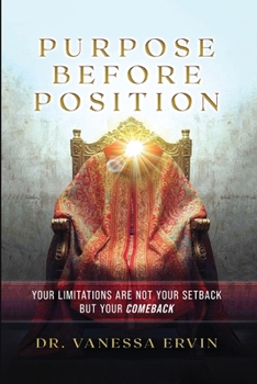 Purpose Before Position: Your Limitations Are Not Your Setback But Your Comeback