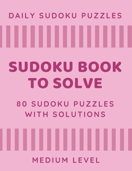 Paperback Sudoku Book To Solve: 80 Sudoku Puzzles With Solutions, Daily Sudoku Puzzles, Medium Level Sudoku Book With Solutions, Sudoku One Puzzle Per Book