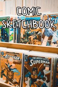 Comic SketchBook: Comic Sketchbook For All Your Heroes, Art, Stories, Recordings, Sketches and Copies While Sketching