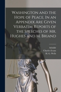 Paperback Washington and the Hope of Peace. In an Appendix Are Given Verbatim Reports of the Speeches of Mr. Hughes and M. Briand Book