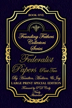 Federalist Papers Part Two - Illustrated & Large Print Special Edition: The most POWERFUL words in the history of the United States of America! (Founding Fathers Collectors Series)