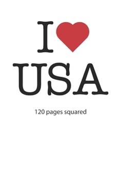I love USA: I love USA composition notebook I love USA diary I love USA booklet I love USA recipe book I love USA notebook I heart USA notebook I love USA journal 120 squared pages circa DIN A5