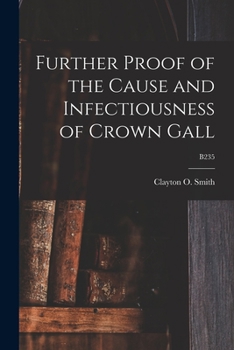 Paperback Further Proof of the Cause and Infectiousness of Crown Gall; B235 Book