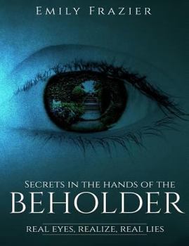 Secrets in the Hands of the Beholder: Real Eyes, Realizes, Real Lies