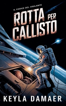 Rotta per Callisto (Il Codice del Vigilante) (Italian Edition)