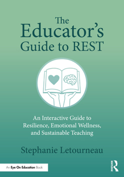 Paperback The Educator's Guide to Rest: An Interactive Guide to Resilience, Emotional Wellness, and Sustainable Teaching Book