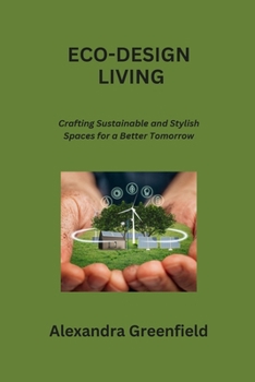 Paperback Eco-Design Living: Crafting Sustainable and Stylish Spaces for a Better Tomorrow Book