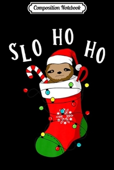 Composition Notebook: Slo Ho Ho Sloth Christmas Funny Xmas Stocking Sloth Gift Premium  Journal/Notebook Blank Lined Ruled 6x9 100 Pages