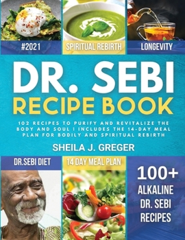 Paperback Dr. Sebi Recipe Book: 102 recipes to purify and revitalize the body and soul Includes the 14-day meal plan for bodily and spiritual rebirth Book