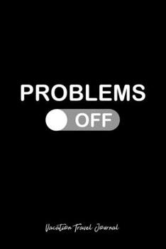 Vacation Travel Journal: Problem Switch OFF Travel Mode Best Cool Christmas Gift - Black Ruled Lined Notebook - Diary, Writing, Notes, Gratitude, Goal Journal - 6x9 120 pages