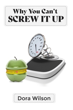 Why You Can't Screw It Up: Guide to Cutting Cravings, Getting Your Energy Back, and Feeling Amazing