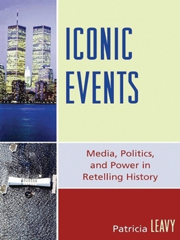 Paperback Iconic Events: Media, Politics, and Power in Retelling History Book