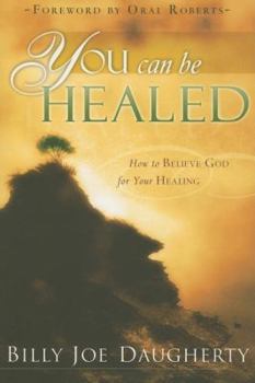 Paperback You Can Be Healed: How to Believe God for Your Healing Book
