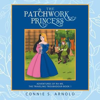 Paperback The Patchwork Princess: Adventures of Ra-Me, the Traveling Troubadour-Book 1 Book