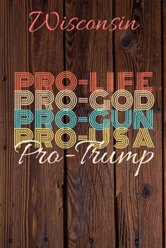 Paperback Wisconsin Pro Life Pro God Pro Gun Pro USA Pro Trump: Trump Card Quote Journal / Notebook / Diary / Greetings Card / Appreciation Gift / Pro Guns / 2n Book