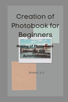 Paperback Creation of Photo Book for beginners: Making of a Photo book Manually and Automatically Book