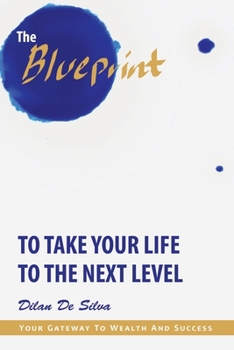 Paperback The Blueprint to Take Your Life to the Next Level: Your Gateway to Wealth and Success Book