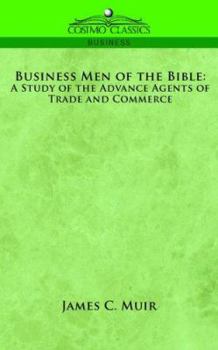 Paperback Business Men of the Bible: A Study of the Advance Agents of Trade and Commerce Book