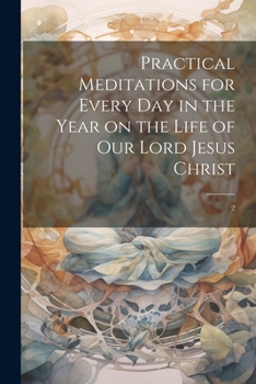 Paperback Practical Meditations for Every day in the Year on the Life of Our Lord Jesus Christ: 2 Book
