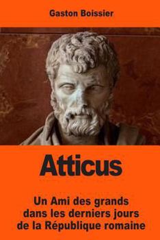 Atticus: Un Ami des grands dans les derniers jours de la République romaine