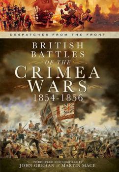 Hardcover British Battles of the Crimean Wars 1854-1856: Despatches from the Front Book