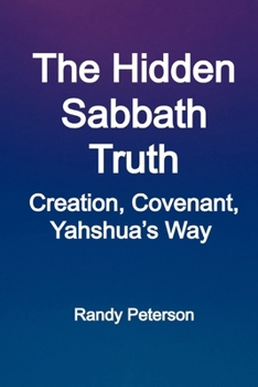 Paperback The Hidden Sabbath Truth: Creation, Covenant, and Yahshua's Way Beyond Religion Book