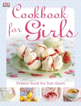 Hardcover The Cookbook for Girls: Festive Food for Fun Times Book