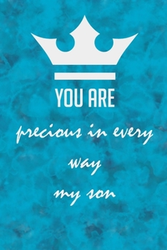 you are precious in every way my son: gifts for new parents,Journal Notebook to write in for Moms & Dads.: best birthday gifts for new moms dads, women, Boys, Girls and men , 110 pages, 6 x 9.