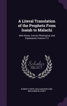 A Literal Translation of the Prophets From Isaiah to Malachi: With Notes, Critical, Philological, and Explanatory Volume V.3