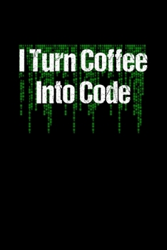 Paperback I Turn Coffee Into Code: Computer Programmer Gifts - A Small Lined Journal or Notebook (Card Alternative) Book