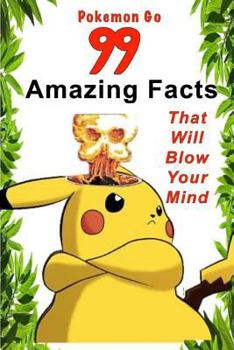 Paperback Pokemon Go: 99 Amazing Facts That Will Blow Your Mind Book