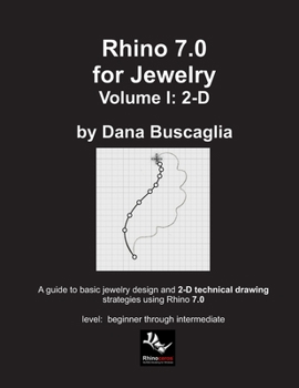 Paperback Rhino 7.0 for Jewelry Volume I: 2-D: Intro to Rhino. Basic Rhino Commands. 2-Dimensional Drawing Tutorials. Book