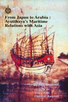 Hardcover From Japan to Arabia: Ayutthaya's Maritime Relations with Asia Book