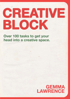 Paperback Creative Block: Over 100 Tasks to Get Your Head Into a Creative Space Book