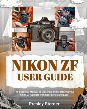 Paperback Nikon Zf User Guide: The Essential Manual to Exploring and Mastering your Nikon ZF Camera with Confidence and Ease Book