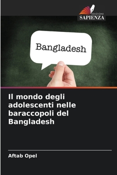 Paperback Il mondo degli adolescenti nelle baraccopoli del Bangladesh [Italian] Book