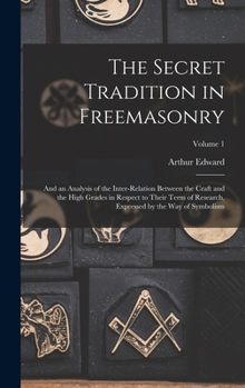 The Secret Tradition in Freemasonry - Vol. 1