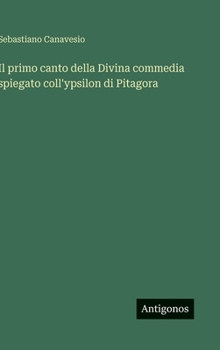 Hardcover Il primo canto della Divina commedia spiegato coll'ypsilon di Pitagora [Italian] Book
