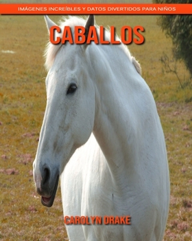 Paperback Caballos: Im?genes incre?bles y datos divertidos para ni?os [Spanish] Book
