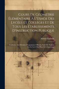 Cours De Géométrie Élémentaire À L'Usage Des Lycées Et Colléges Et De Tous Les Établissements D'Instruction Publique: Conforme Aux Derniers Programmes