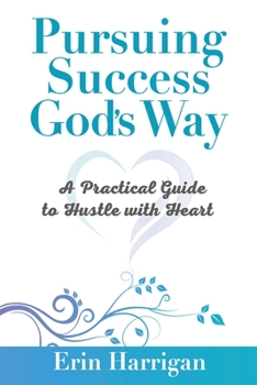 Paperback Pursuing Success God's Way: A Practical Guide to Hustle with Heart Book