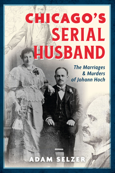 Paperback Chicago's Serial Husband: The Marriages & Murders of Johann Hoch Book