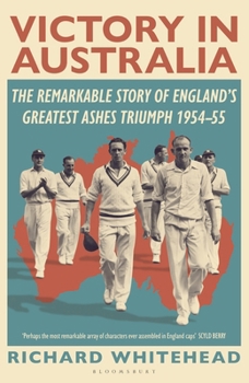 Hardcover Victory in Australia: The Remarkable Story of England's Greatest Ashes Triumph 1954-55 Book