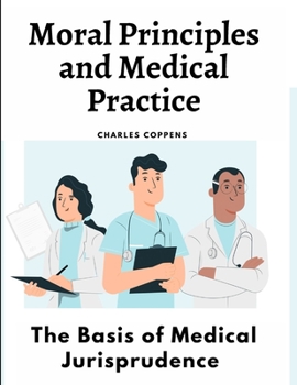 Paperback Moral Principles and Medical Practice: The Basis of Medical Jurisprudence Book