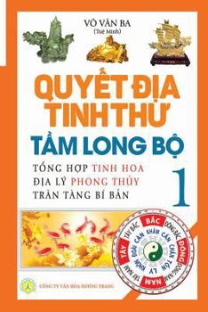 Quyết địa tinh thư - Tầm Long bộ - Tập 1: Tổng hợp tinh hoa địa lý phong thủy - Trân tàng bí bản