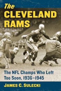 Paperback The Cleveland Rams: The NFL Champs Who Left Too Soon, 1936-1945 Book